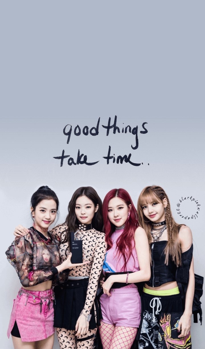 Blackpink _ Good things take time...