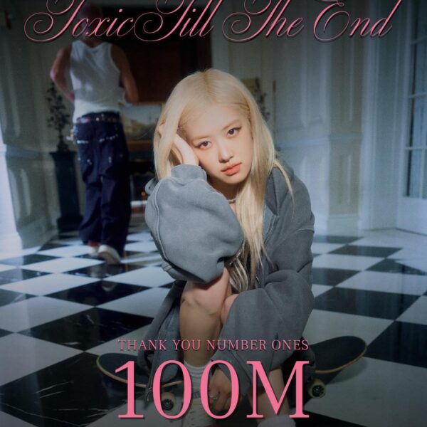 250624 ROSÉ - toxic till the end (OFFICIAL MUSIC VIDEO) hits 100 MILLION views on Youtube! [Official Poster]