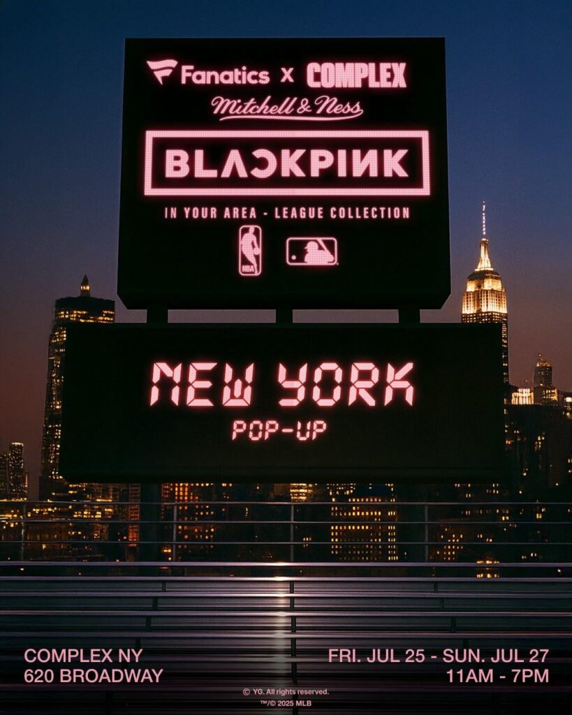 250718 BLACKPINK IN YOUR AREA League Collection Presented by Fanatics, Complex, & Mitchell & Ness New York Pop-up | COMPLEX NYC, 620 Broadway on July 25-27 @ 11AM - 7PM