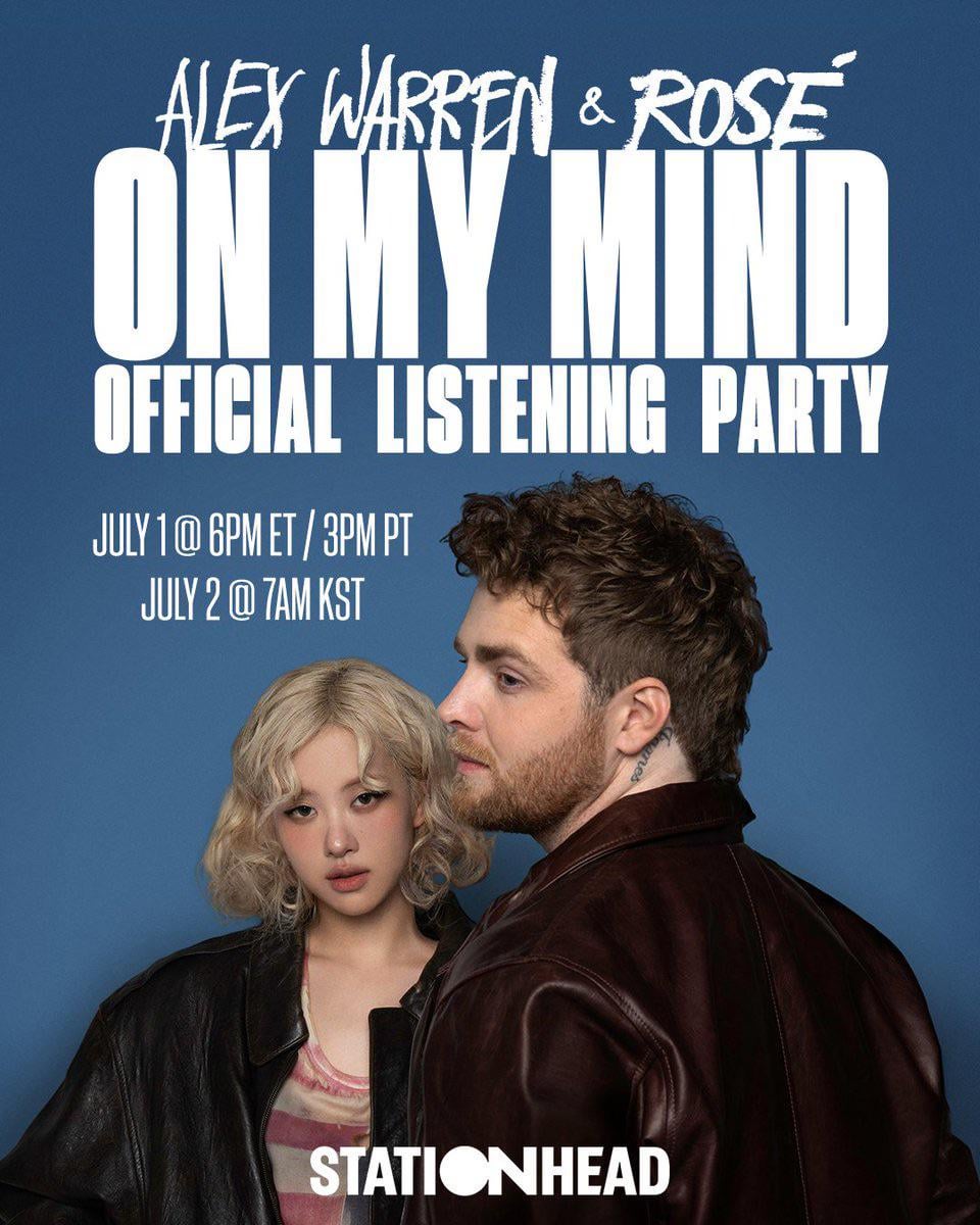 250701 Alex Warren & ROSÉ - On My Mind Official Listening Party on Stationhead | July 1 @ 6PM ET/ 3PM PT & July 2 @ 7AM KST