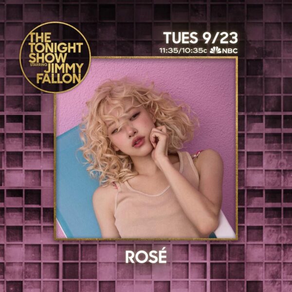 250923 ROSÉ to appear on ‘The Tonight Show Starring Jimmy Fallon’ TONIGHT @ 11:35/ 10:35c on NBC!