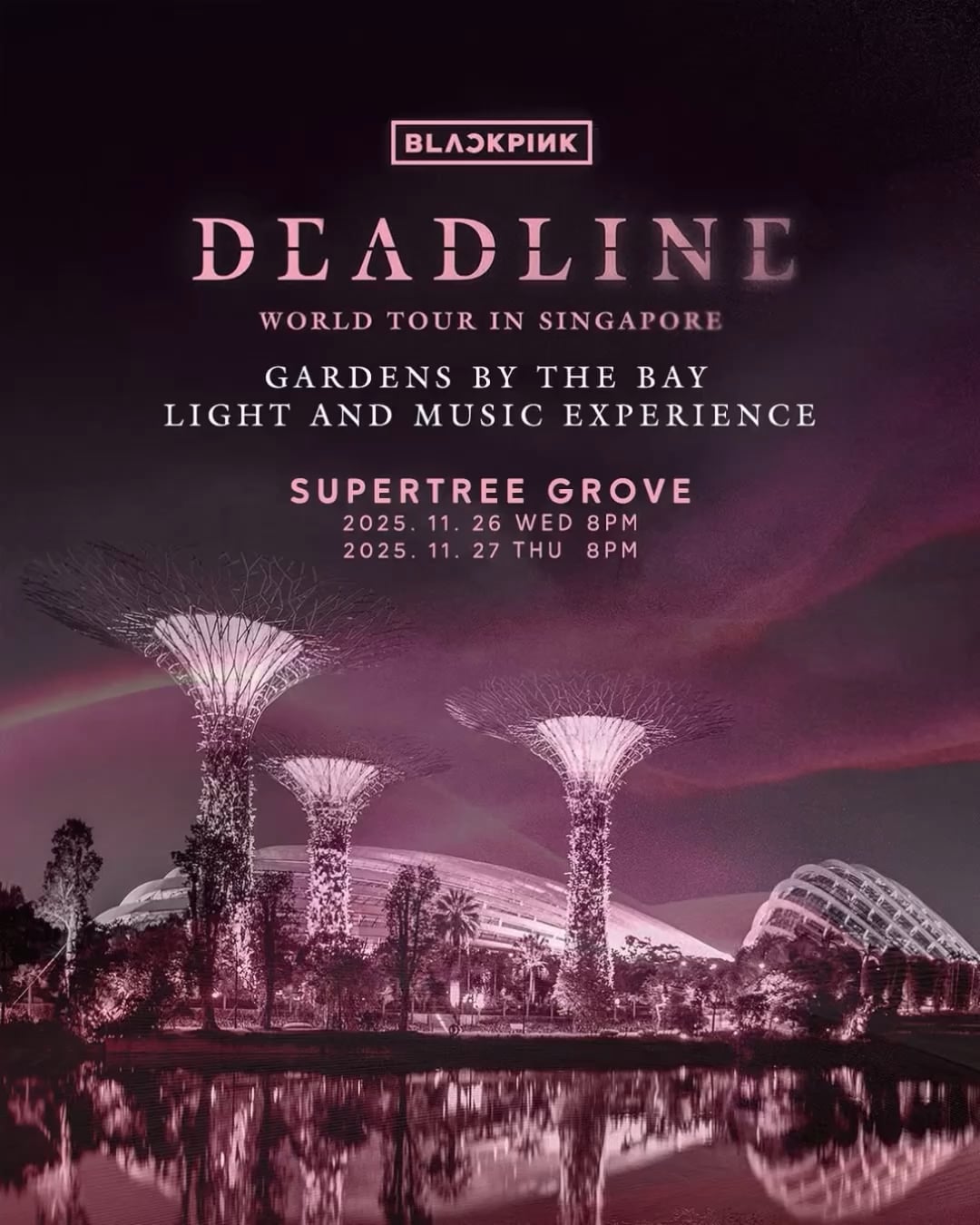 251124 BLACKPINK WORLD TOUR [DEADLINE] IN SINGAPORE x Gardens by the Bay Light & Music Experience @ Supertree Grove | 26-27 November @ 8PM SGT